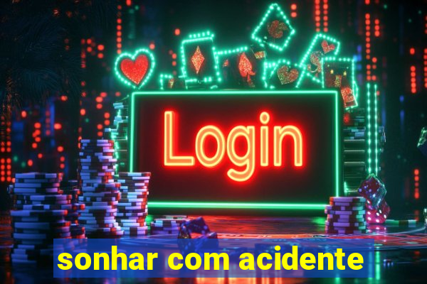 sonhar com acidente